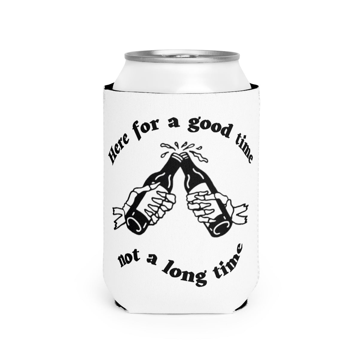 Here for a good time, not a long time | Can Cooler Sleeve
